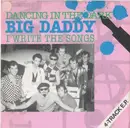 7'' - Big Daddy - Dancing In The Dark / I Write The Songs