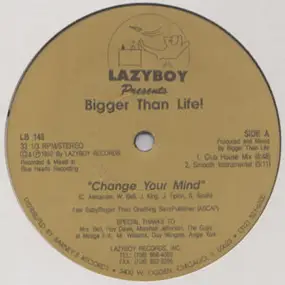 Bigger Than Life - Change Your Mind