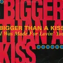 12inch Vinyl Single - Bigger Than A Kiss - I Was Made For Lovin' You