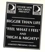 Bigger Than Life - Feel What I Feel / High And Mighty