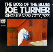 Big Joe Turner - The Boss Of The Blues Sings Kansas City Jazz