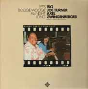 Big Joe Turner / Axel Zwingenberger - Let's Boogie Woogie All Night Long