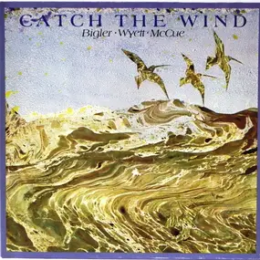 Bigler, Wyett, McCue - Catch The Wind