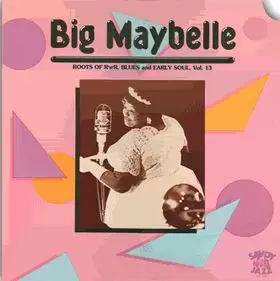 Big Maybelle - Roots Of R'n' R, Blues And Early Soul, Vol. 13