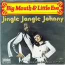7'' - Big Mouth & Little Eve - Jingle Jangle Johnny