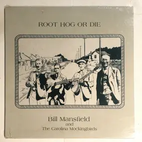 Bill Mansfield And The Carolina Mockingbirds - Root Hog Or Die