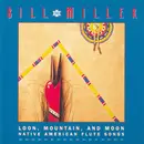 CD - Bill Miller - Loon, Mountain, And Moon (Native American Flute Songs)