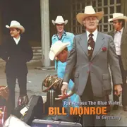 CD-Box - Bill Monroe - Bill Monroe In Germany - Far Across The Blue Water - + DVD, Booklet