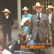Bill Monroe - Bill Monroe In Germany - Far Across The Blue Water