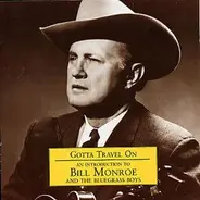Bill Monroe & His Blue Grass Boys - Gotta Travel On - An Introduction To Bill Monroe And The Bluegrass Boys