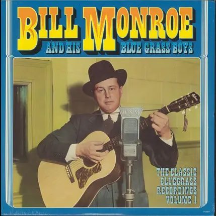 Bill Monroe & His Blue Grass Boys - The Classic Bluegrass Recordings Volume 1