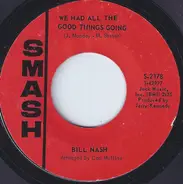 Bill Nash - We Had All The Good Things Going / For The Good Times