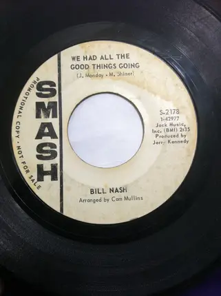 Bill Nash - We Had All The Good Things Going / For The Good Times