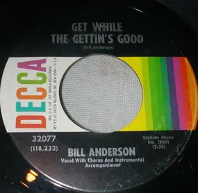 Bill Anderson - Get While the Gettin's Good