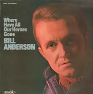 Bill Anderson - Where Have All Our Heroes Gone