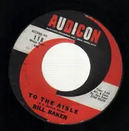 Bill Baker - To The Aisle / Just To Be Near You