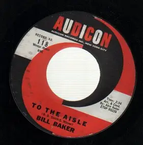 Bill Baker - To The Aisle / Just To Be Near You