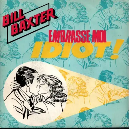 Bill Baxter - Embrasse Moi Idiot!