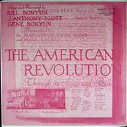 Bill Bonyun , J. Anthony Scott , Gene Bonyun Accompanied By The Mattatuck Drum Band And Bellport Ne - The American Revolution Through Its Songs And Ballads