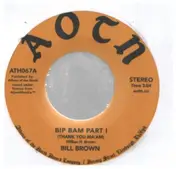 Bill Brown - Bip Bam (Thank You Ma'am) Part 1+2