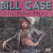 Bill Case - I'm Your Hero