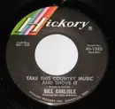 7inch Vinyl Single - Bill Carlisle - Take This Country Music And Shove It / No Help Wanted