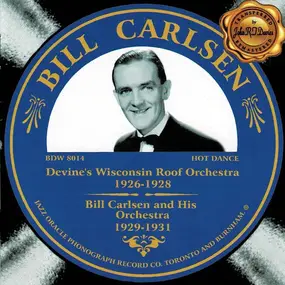 Bill Carlsen - Devine's Wisconsin Roof Orchestra 1926-1928, Bill Carlsen And His Orchestra 1929-1931