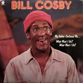 Bill Cosby - My Father Confused Me... What Must I Do? What Must I Do?