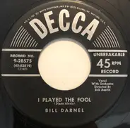 Bill Darnel - I Played The Fool / I Don't Know