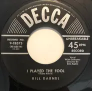 Bill Darnel - I Played The Fool / I Don't Know