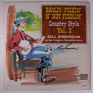 Bill Emerson & His Virginia Mountaineers - Banjo Pickin' N' Hot Fiddlin' Country Style Vol. 2
