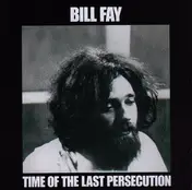bill fay - Time of the Last Persecution