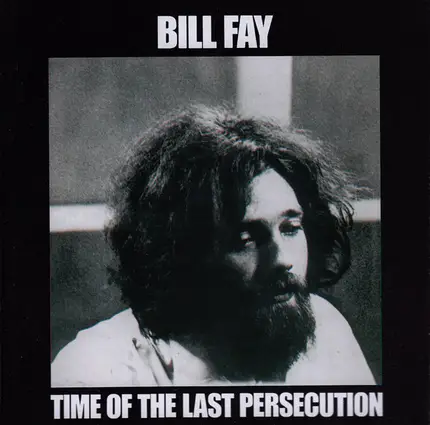 bill fay - Time of the Last Persecution