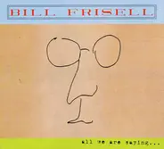 Bill Frisell - All We Are Saying...