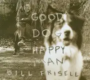 CD - Bill Frisell - Good Dog, Happy Man