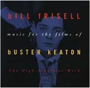 Bill Frisell - Music For The Films Of Buster Keaton: The High Sign/One Week