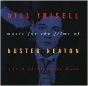 CD - Bill Frisell - Music For The Films Of Buster Keaton: The High Sign/One Week
