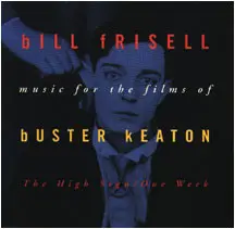 Bill Frisell - Music For The Films Of Buster Keaton: The High Sign/One Week