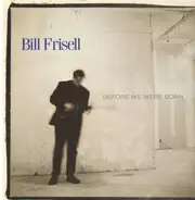 Bill Frisell - Before We Were Born