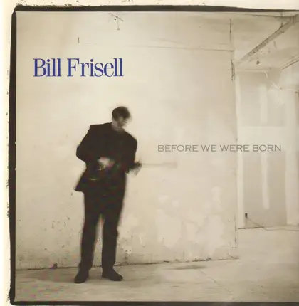Bill Frisell - Before We Were Born