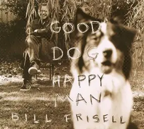 Bill Frisell - Good Dog, Happy Man