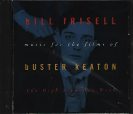 Bill Frisell - Music For The Films Of Buster Keaton: The High Sign/One Week