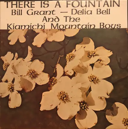 Bill Grant , Delia Bell And The Kiamichi Mountain Boys - There Is A Fountain