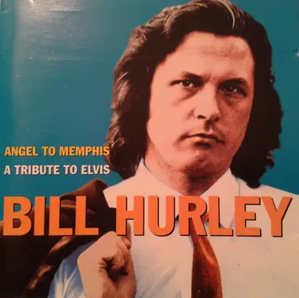 Bill Hurley - Angel To Memphis A Tribute To Elvis