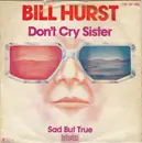 7inch Vinyl Single - Bill Hurst - Don't Cry Sister