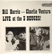 Bill Harris — Charlie Ventura - Live At The 3 Deuces!