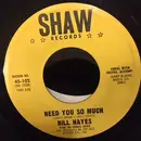 7inch Vinyl Single - Bill Hayes - Need You So Much / I'm All Alone