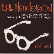 Bill Henderson - His Complete Vee Jay Recordings Vol. 1