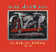 CD - Bill Jackson - The Wayside Ballads Vol. 2 - Digisleeve