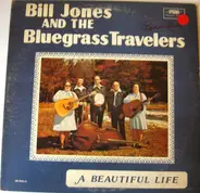 Bill Jones And The Bluegrass Travelers - A Beautiful Life